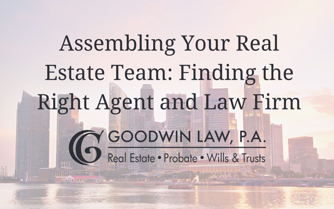 Assembling Your Real Estate Team: Finding the Right Agent and Law Firm